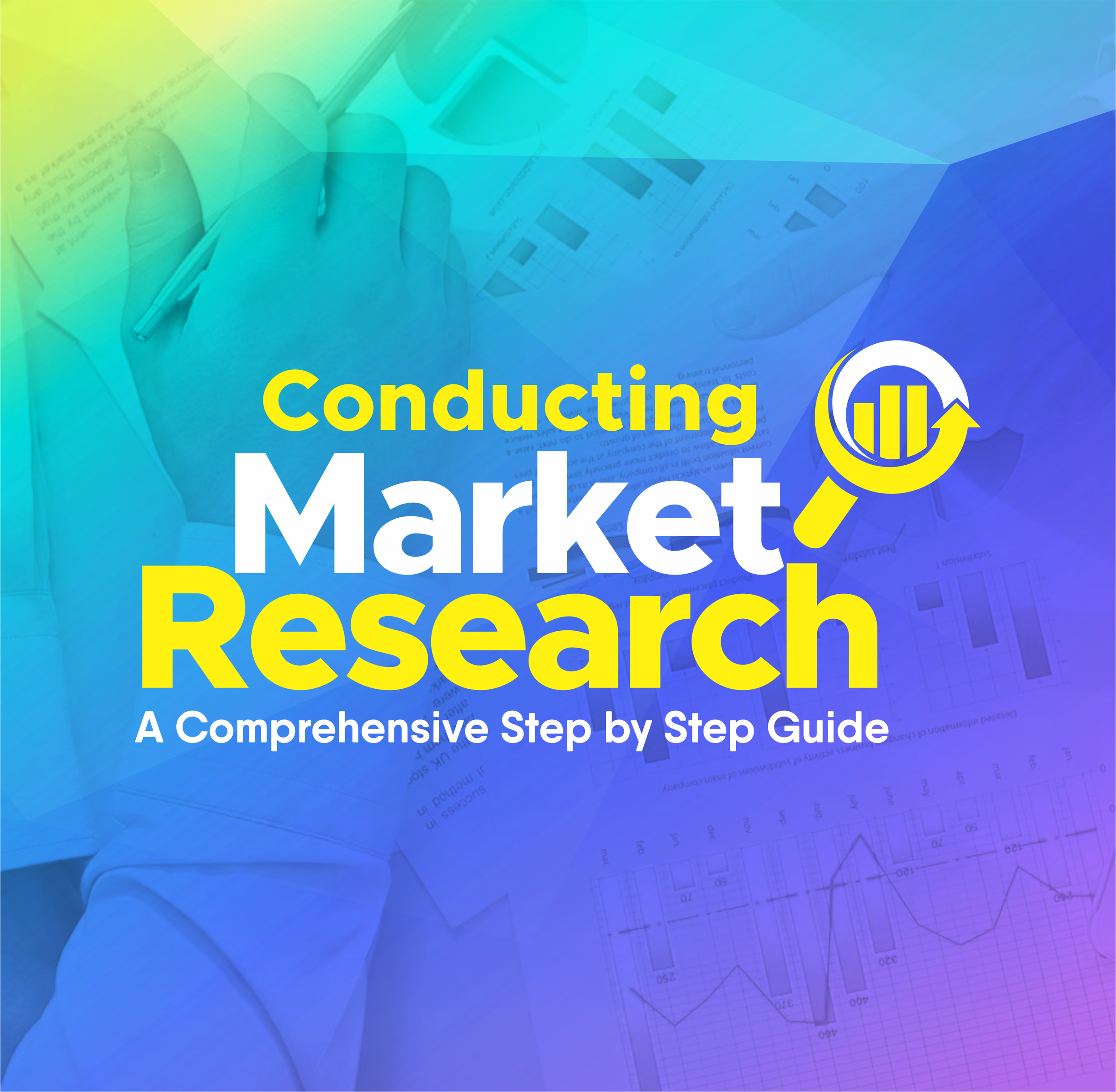 Conducting Market Research: A Comprehensive Step-By-Step Guide